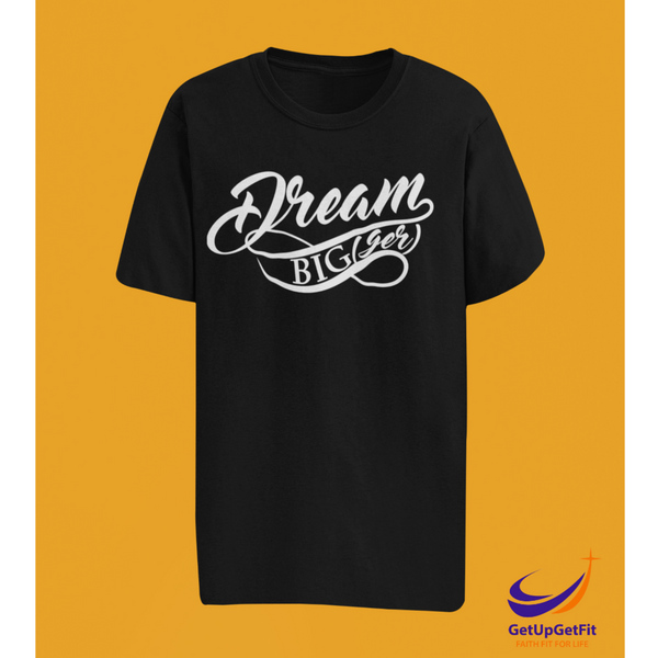 Dream BIG(ger) T-shirt
